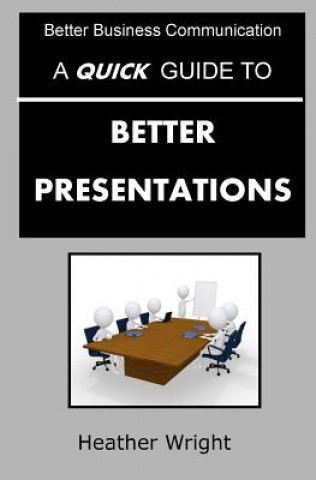Buch A Quick Guide to Better Presentations Heather Wright