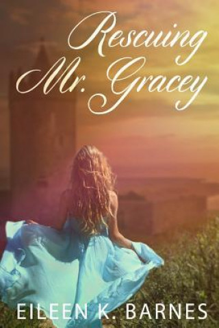 Knjiga Rescuing Mr. Gracey Eileen K Barnes