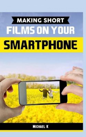 Livre Making Short Films on Your Smartphone Michael K