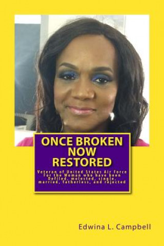 Carte once broken now restored: For the Woman who have been Defiled, Rejected, Abused and Cheated On Mrs Edwina Campbell