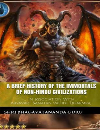 Carte A Brief History Of The Immortals Of Non-Hindu Civilizations Shri Bhagavatananda Guru