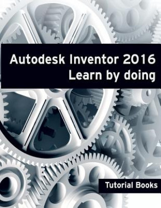 Kniha Autodesk Inventor 2016 Learn by doing Tutorial Books