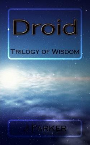 Carte Droid: Trilogy of Wisdom J Parker