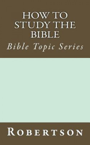Kniha How to Study the Bible: Bible Topic Series John Robertson