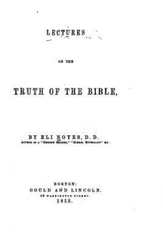 Carte Lectures on the Truth of the Bible Eli Noyes