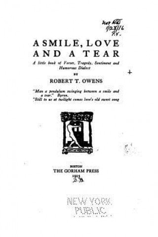 Kniha A Smile, Love and a Tear, A Little Book of Verses, Tragedy, Sentiment and Humorous Dialect Robert T Owens