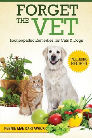 Książka Forget the Vet: Homeopathic Remedies for Cats & Dogs Pennie Mae Cartawick