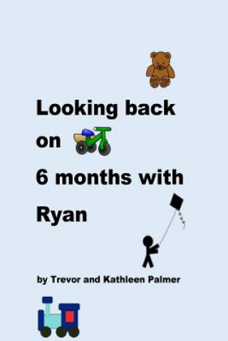 Könyv Looking back on 6 Months with Ryan Trevor Palmer