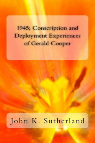 Carte 1945: Conscription and Deployment Experiences of Gerald Cooper John K Sutherland