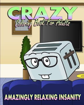 Książka Crazy Coloring Book For Adults (Amazingly Relaxing Insanity) Rebecca Daniels