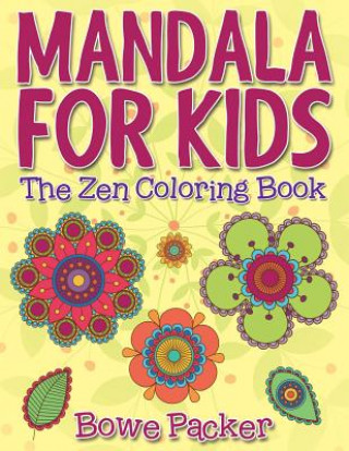 Kniha Mandala For Kids: The Zen Coloring Book Bowe Packer