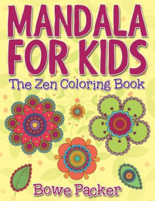 Książka Mandala For Kids: The Zen Coloring Book Bowe Packer