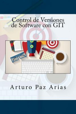 Książka Control de Versiones de Software con GIT Arturo Paz Arias