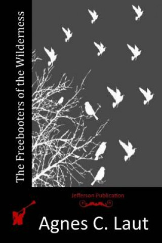 Livro The Freebooters of the Wilderness Agnes C Laut