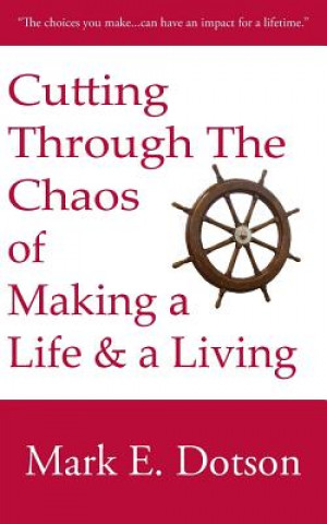 Carte Cutting Through The Chaos of Making a Life and a Living Mark E Dotson