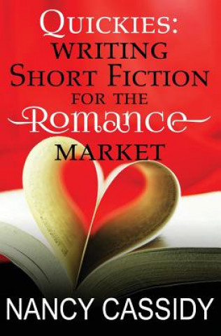 Knjiga Quickies: Writing Short Fiction For The Romance Market MS Nancy Lynn Cassidy