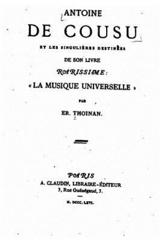 Kniha Antoine de Cousu et les singuli?res destinées de son livre rarissime, La Musique Universelle Er Thoinan