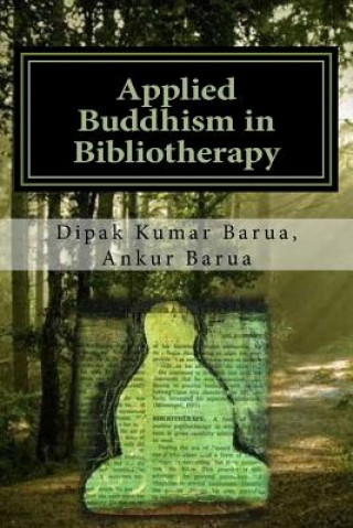 Książka Applied Buddhism in Bibliotherapy: Therapeutic use of Buddhist Texts for Mental Disorders Prof Dipak Kumar Barua