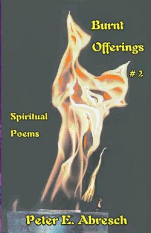 Kniha Burnt Offerings #2: Spiritual Poems Collection Peter E Abresch