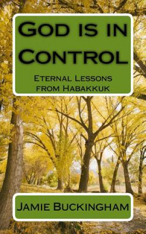 Kniha God is in Control: Eternal Lessons from Habakkuk Jamie Buckingham