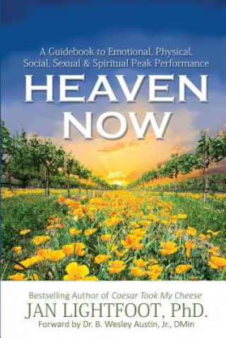Carte Heaven Now: A Guidebook to Emotional, Physical, Social, Sexual & Spiritual Peak Performance Jan Lightfoot Phd
