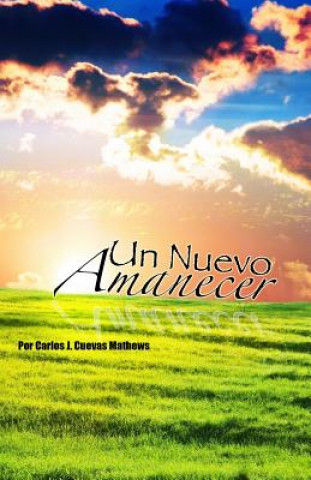 Knjiga Un Nuevo Amanecer Carlos J Cuevas Mathews