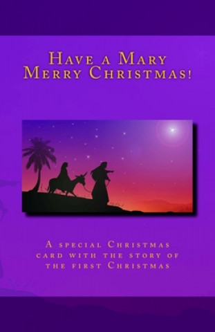 Kniha Have a Mary Merry Christmas!: A Christmas card story of the first Christmas Bill Kincaid