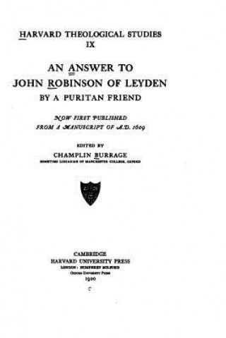 Carte An answer to John Robinson of Leyden by a Puritan friend, now first published from a manuscript of A.D., 1609 John Robinson