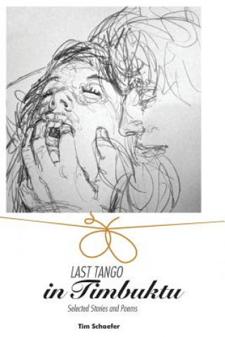 Carte Last Tango In Timbuktu: Selected Stories and Poems Tim Schaefer
