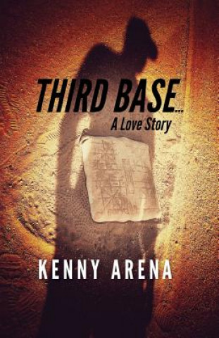 Knjiga Third Base... A Love Story Kenny Arena