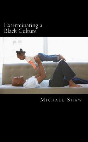 Kniha Exterminating a Black Culture MR Michael Shaw