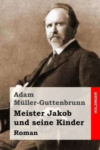 Carte Meister Jakob und seine Kinder: Roman Adam Muller-Guttenbrunn