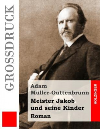 Libro Meister Jakob und seine Kinder (Großdruck): Roman Adam Muller-Guttenbrunn