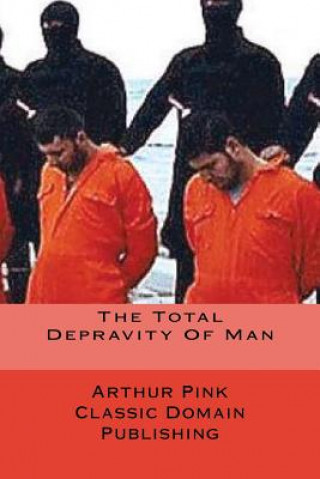 Книга The Total Depravity Of Man Arthur Pink