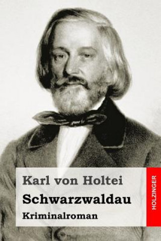 Könyv Schwarzwaldau: Kriminalroman Karl Von Holtei