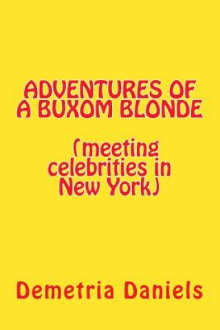 Buch ADVENTURES OF A BUXOM BLONDE(meeting celebrities in New York: (meeting celebrities in New York MS Demetria Daniels