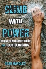Könyv Climb With Power: Strength and Conditioning for Rock Climbers Sean Mapoles