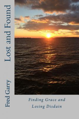 Carte Lost and Found: Finding Grace and Losing Disdain Fred G Garry