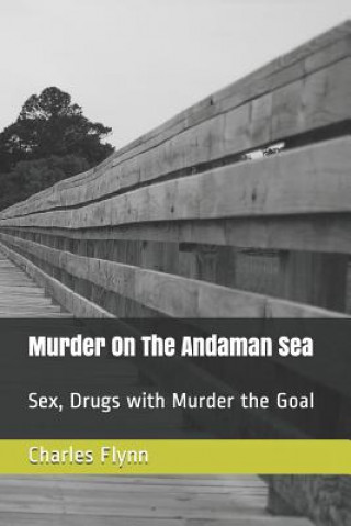 Kniha Murder on the Andaman Sea: Sex, Drugs with Murder the Goal MR Charles David Flynn