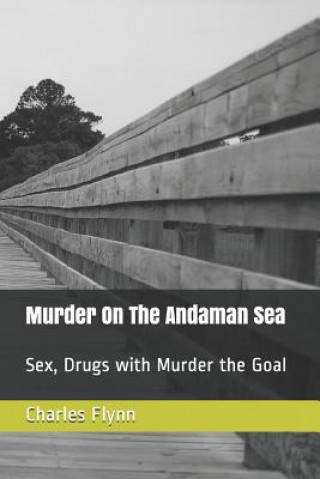 Könyv Murder on the Andaman Sea: Sex, Drugs with Murder the Goal MR Charles David Flynn