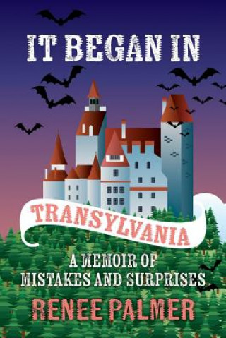 Carte It Began in Transylvania: A Memoir of Mistakes and Surprises Renee Palmer