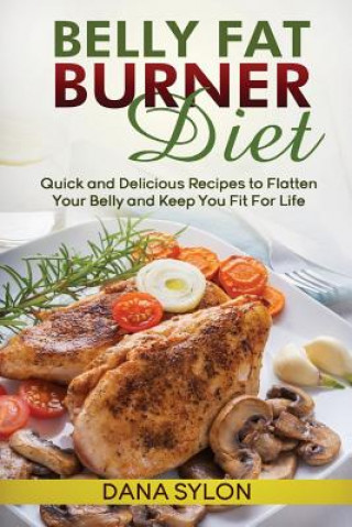 Knjiga Belly Fat Burner Diet: Quick and Delicious Recipes to Flatten Your Belly and Keep You Fit For Life Dana Sylon