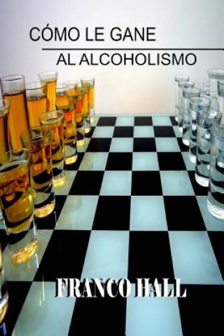Carte Cómo le gane al Alcoholismo Psic Franco Hall