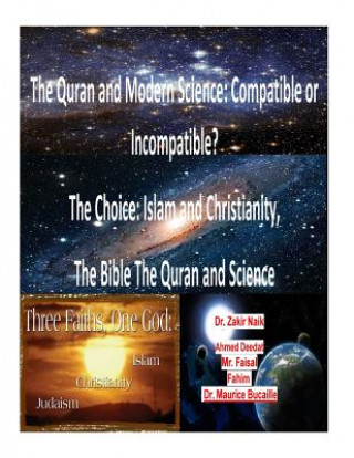 Kniha The Quran and Modern Science: Compatible or Incompatible? The Choice: Islam and Christianity, The Bible The Quran and Science Dr Maurice Bucaille