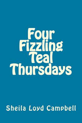 Kniha Four Fizzling Teal Thursdays Sheila Loyd Campbell