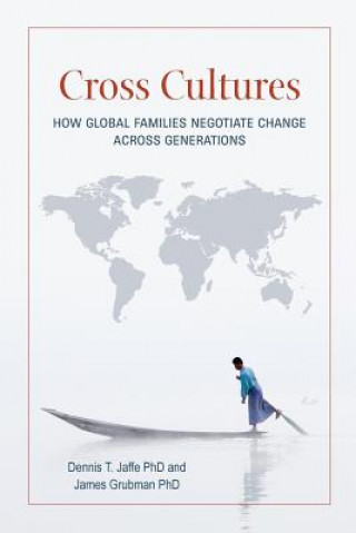 Könyv Cross Cultures: How Global Families Negotiate Change Across Generations Dennis T Jaffe Phd