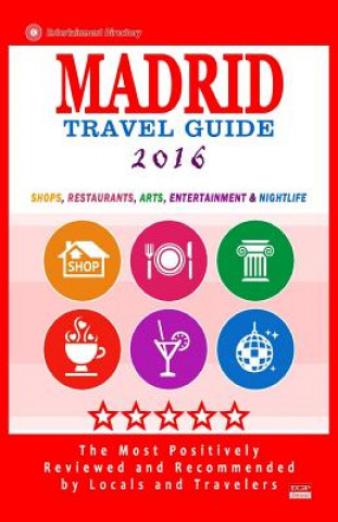 Könyv Madrid Travel Guide 2016: Shops, Restaurants, Arts, Entertainment and Nightlife in Madrid, Spain (City Travel Guide 2016) Daniel B Smiley