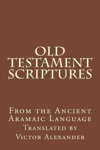 Kniha Old Testament Scriptures: From the Ancient Aramaic Language Victor Alexander