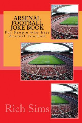 Carte Arsenal Football Joke Book: For People who hate Arsenal Football Rich Sims