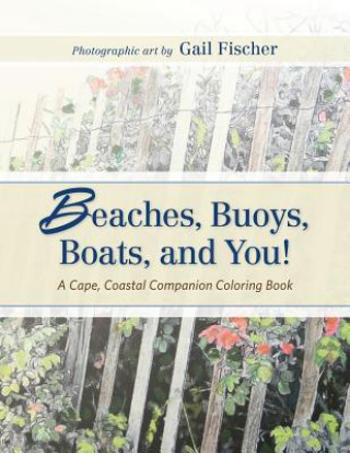 Книга Beaches, Buoys, Boats, and You!: A Cape, Coastal Companion Coloring Book Gail Fischer